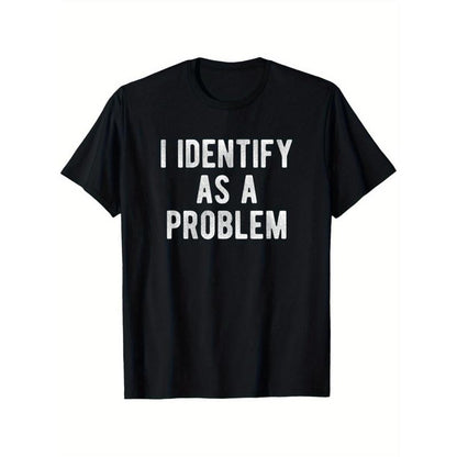 I Identify as a Problem Funny T Shirt 100 Cotton Heavyweight Unisex round Neck Tee Sizes S to XXXL Black