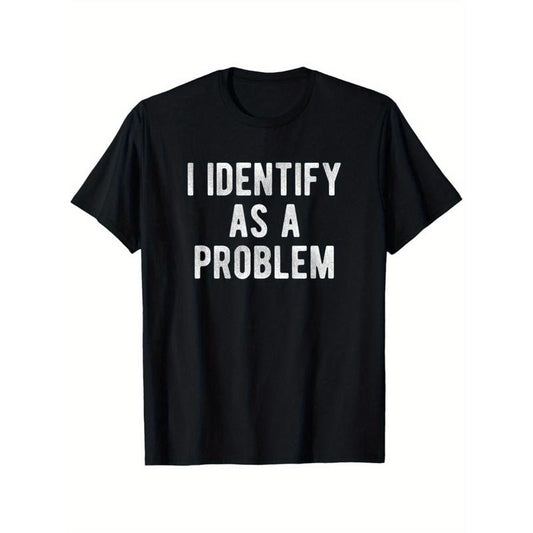 I Identify as a Problem Funny T Shirt 100 Cotton Heavyweight Unisex round Neck Tee Sizes S to XXXL Black
