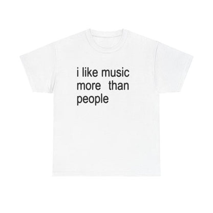 Funny Quote Unisex Tee, I like Music More than People, Music Lover Shirt, Graphic Tee, Sarcastic Gift, Introvert Apparel, Humor Top